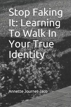 portada Stop Faking It: Learning To Walk In Your True Identity (en Inglés)