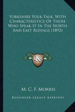 portada yorkshire folk-talk, with characteristics of those who speak it in the north and east ridings (1892) (en Inglés)