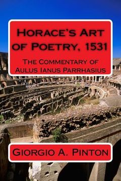 portada Horace's Art of Poetry: The Commentary of Aulus Ianus Parrhasius: Martirano, 1531 (en Inglés)