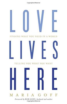 portada Love Lives Here: Finding What You Need in a World Telling You What You Want (en Inglés)
