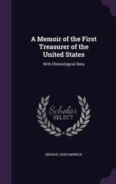 portada A Memoir of the First Treasurer of the United States: With Chronological Data