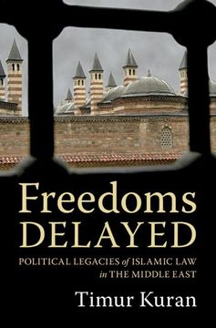 portada Freedoms Delayed: Political Legacies of Islamic law in the Middle East (en Inglés)