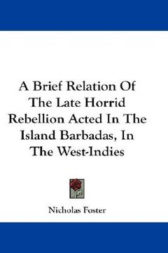 portada a brief relation of the late horrid rebellion acted in the island barbadas, in the west-indies (en Inglés)