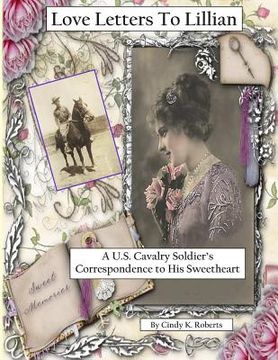 portada Love Letters To Lillian: A U.S. Cavalry Soldier's Correspondence to His Sweetheart (in English)