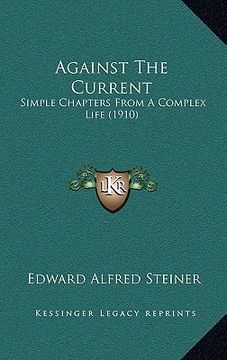 portada against the current: simple chapters from a complex life (1910)