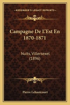 portada Campagne De L'Est En 1870-1871: Nuits, Villersexel (1896) (en Francés)