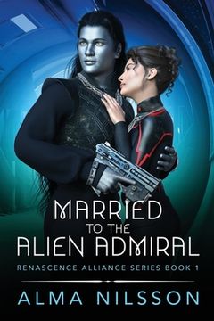 portada Married to the Alien Admiral: Renascence Alliance Series Book 1 (in English)