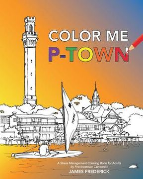 portada Color Me P-Town: A Stress Management Coloring Book for Adults (en Inglés)