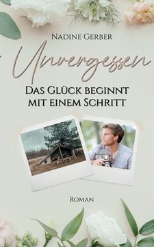 portada Unvergessen: Das Glück beginnt mit einem Schritt (in German)