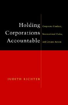 portada holding corporations accountable: corporate conduct, international codes, and citizen action (in English)