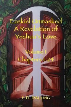 portada Ezekiel Unmasked a Revelation of Yeshua's Love (en Inglés)