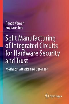 portada Split Manufacturing of Integrated Circuits for Hardware Security and Trust: Methods, Attacks and Defenses (en Inglés)