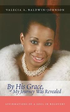 portada By His Grace My Journey Was Revealed: Affirmations of a Soul in Recovery (in English)