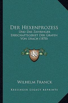 portada Der Hexenprozess: Und Das Zahringer Erbschaftsgebiet Der Grafen Von Urach (1870) (en Alemán)