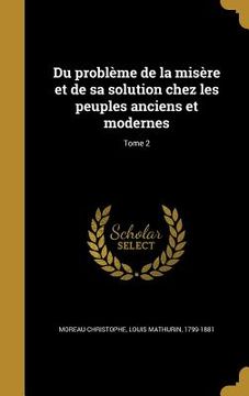 portada Du problème de la misère et de sa solution chez les peuples anciens et modernes; Tome 2 (in French)