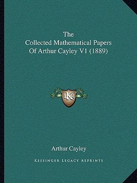 portada the collected mathematical papers of arthur cayley v1 (1889) (en Inglés)