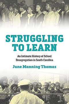 portada Struggling to Learn: An Intimate History of School Desegregation in South Carolina (in English)
