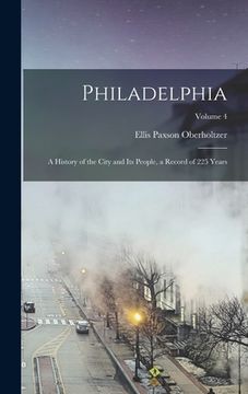 portada Philadelphia; a History of the City and its People, a Record of 225 Years; Volume 4 (en Inglés)
