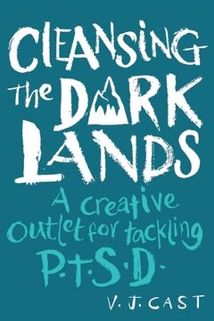 portada Cleansing the Dark Lands: A Creative Outlet for Tackling PTSD (en Inglés)