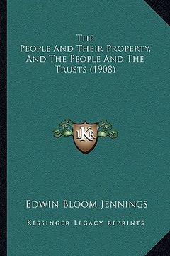 portada the people and their property, and the people and the trusts (1908) (en Inglés)