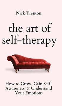 portada The Art of Self-Therapy: How to Grow, Gain Self-Awareness, and Understand Your Emotions (en Inglés)