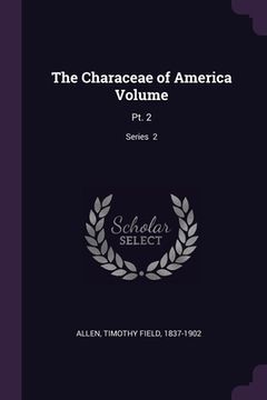 portada The Characeae of America Volume: Pt. 2; Series 2 (en Inglés)