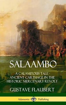 portada Salaambo: A Calamitous Tale - Ancient Carthage in the Historic Mercenary Revolt (Hardcover) (en Inglés)