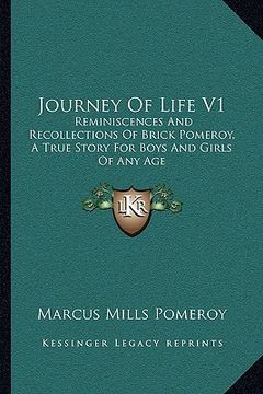 portada journey of life v1: reminiscences and recollections of brick pomeroy, a true story for boys and girls of any age