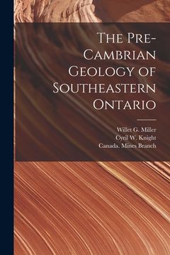 portada The Pre-Cambrian Geology of Southeastern Ontario [microform] (in English)