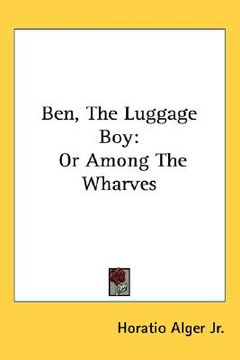 portada ben, the luggage boy: or among the wharves (en Inglés)