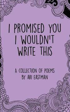 portada I Promised You I Wouldn't Write This (en Inglés)