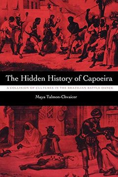 portada The Hidden History of Capoeira: A Collision of Cultures in the Brazilian Battle Dance (en Inglés)
