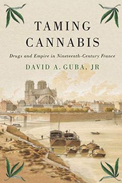 portada Taming Cannabis: Drugs and Empire in Nineteenth-Century France (Intoxicating Histories, 1) (en Inglés)