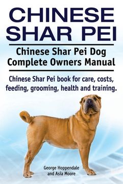 portada Chinese Shar Pei. Chinese Shar pei dog Complete Owners Manual. Chinese Shar pei Book for Care, Costs, Feeding, Grooming, Health and Training. (en Inglés)