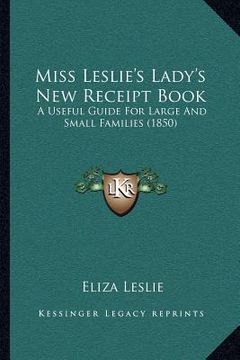 portada miss leslie's lady's new receipt book: a useful guide for large and small families (1850) (en Inglés)