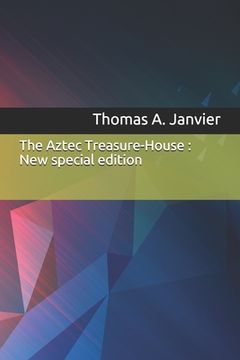 portada The Aztec Treasure-House: New special edition (en Inglés)