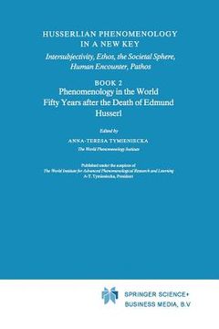 portada Husserlian Phenomenology in a New Key: Intersubjectivity, Ethos, the Societal Sphere, Human Encounter, Pathos Book 2 Phenomenology in the World Fifty (en Inglés)