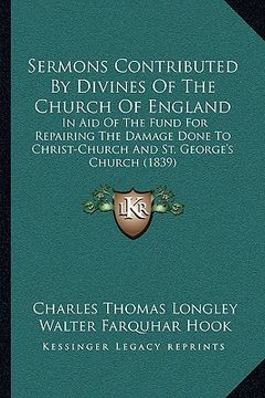 portada sermons contributed by divines of the church of england: in aid of the fund for repairing the damage done to christ-cin aid of the fund for repairing (en Inglés)