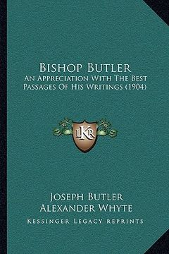 portada bishop butler: an appreciation with the best passages of his writings (1904an appreciation with the best passages of his writings (19 (en Inglés)