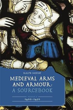 portada Medieval Arms and Armour: A Sourcebook. Volume ii: 1400–1450 (Armour and Weapons, 13) (en Inglés)