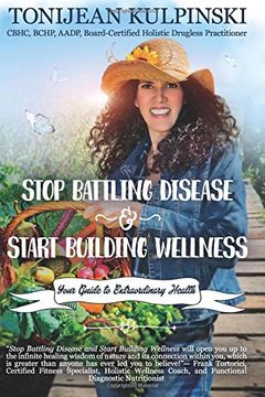 portada Stop Battling Disease and Start Building Wellness: Your Guide to Extraordinary Health