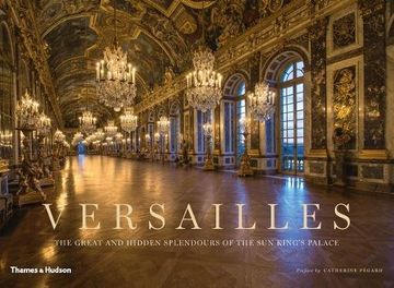 portada Versailles: The Great and Hidden Splendours of the Sun King's Palace