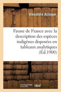 portada Faune de France, Contenant La Description Des Espèces Indigénes Disposées En Tableaux Analytiques: Mammifères, Oiseaux, Poissons, Reptiles, Batraciens (en Francés)