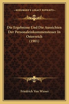 portada Die Ergebnisse Und Die Aussichten Der Personaleinkommensteuer In Osterreich (1901) (en Alemán)