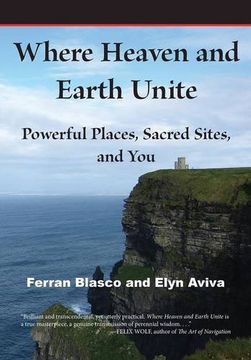 portada Where Heaven and Earth Unite: Powerful Places, Sacred Sites, and you 
