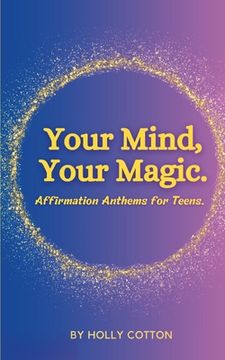 portada Your Mind, Your Magic. Affirmation Anthems for Teens. (in English)
