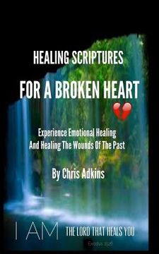 portada Healing Scriptures For A Broken Heart: Experience Emotional Healing And Healing The Wounds Of The Past (en Inglés)