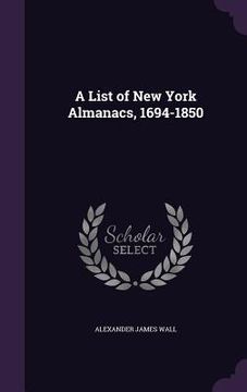 portada A List of New York Almanacs, 1694-1850 (en Inglés)