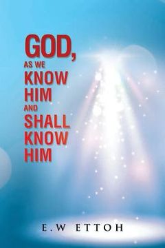 portada God, as We Know Him and Shall Know Him (en Inglés)