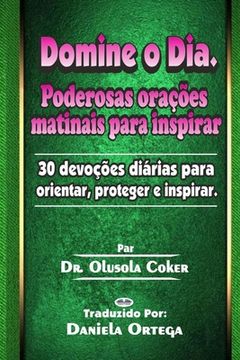 portada Domine o Dia: Poderosas orações matinais para inspirar: 30 devoções diárias para orientar, proteger e inspirar (en Portugués)